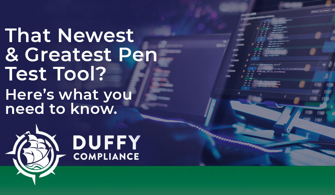That Newest & Greatest Pen Test Tool? Here’s What You Need to Know.