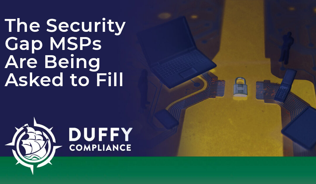 The Security Gap MSPs Are Being Asked to Fill